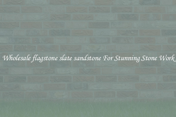 Wholesale flagstone slate sandstone For Stunning Stone Work