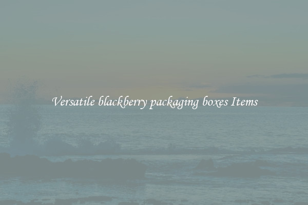Versatile blackberry packaging boxes Items