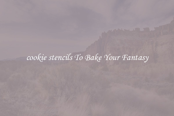 cookie stencils To Bake Your Fantasy