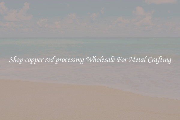 Shop copper rod processing Wholesale For Metal Crafting