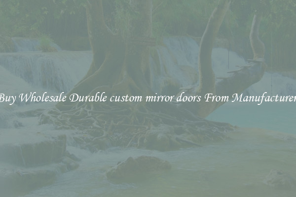 Buy Wholesale Durable custom mirror doors From Manufacturers