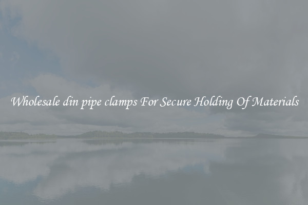 Wholesale din pipe clamps For Secure Holding Of Materials