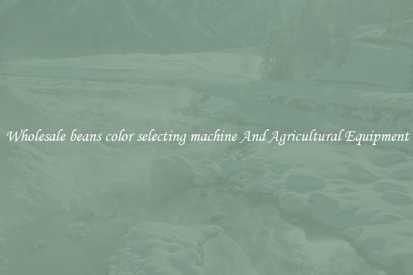 Wholesale beans color selecting machine And Agricultural Equipment
