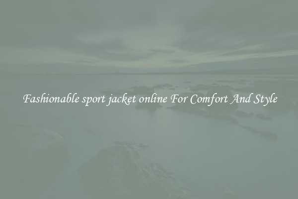 Fashionable sport jacket online For Comfort And Style