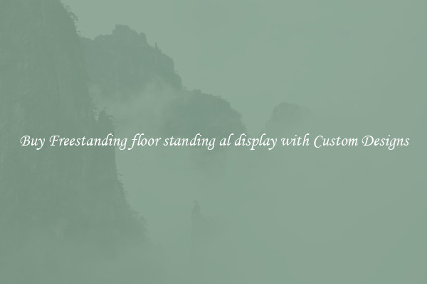 Buy Freestanding floor standing al display with Custom Designs