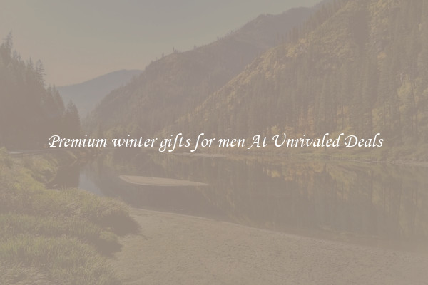 Premium winter gifts for men At Unrivaled Deals