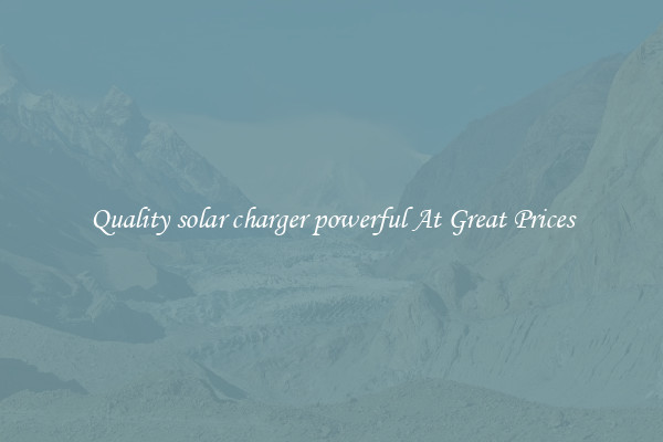 Quality solar charger powerful At Great Prices