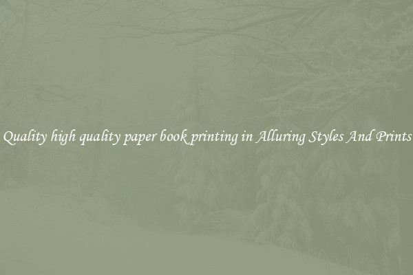 Quality high quality paper book printing in Alluring Styles And Prints