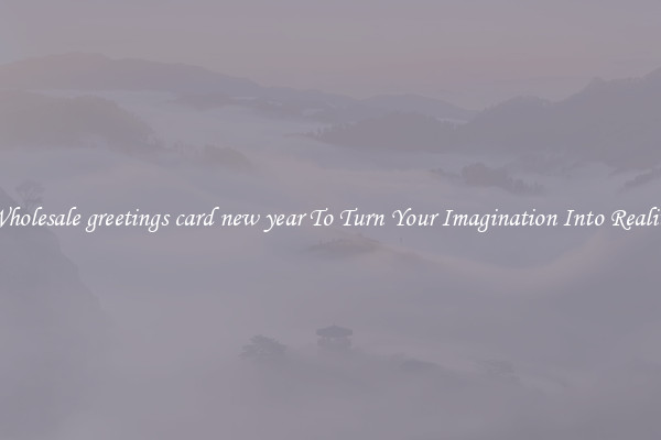 Wholesale greetings card new year To Turn Your Imagination Into Reality