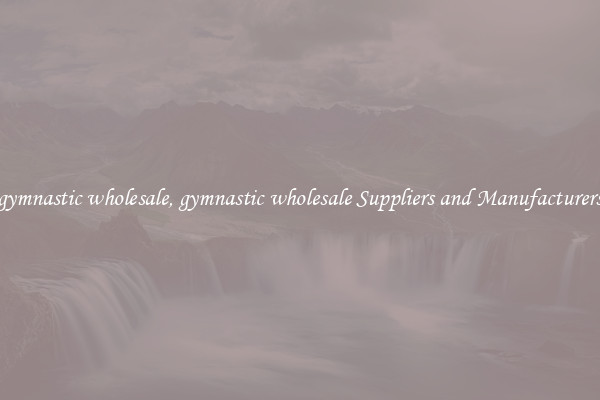 gymnastic wholesale, gymnastic wholesale Suppliers and Manufacturers