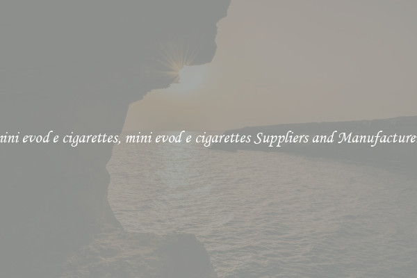 mini evod e cigarettes, mini evod e cigarettes Suppliers and Manufacturers