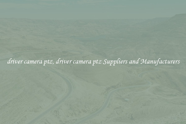 driver camera ptz, driver camera ptz Suppliers and Manufacturers