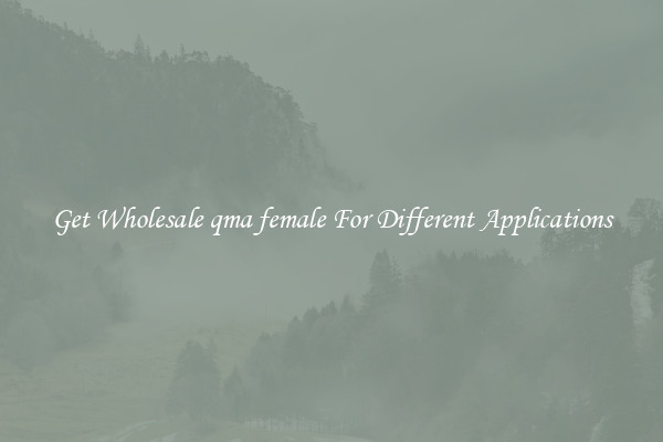 Get Wholesale qma female For Different Applications