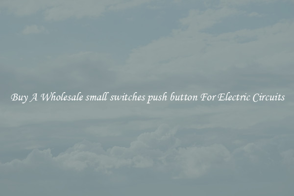 Buy A Wholesale small switches push button For Electric Circuits