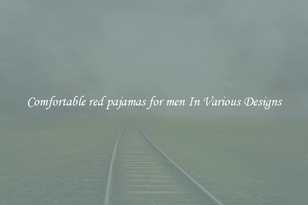 Comfortable red pajamas for men In Various Designs