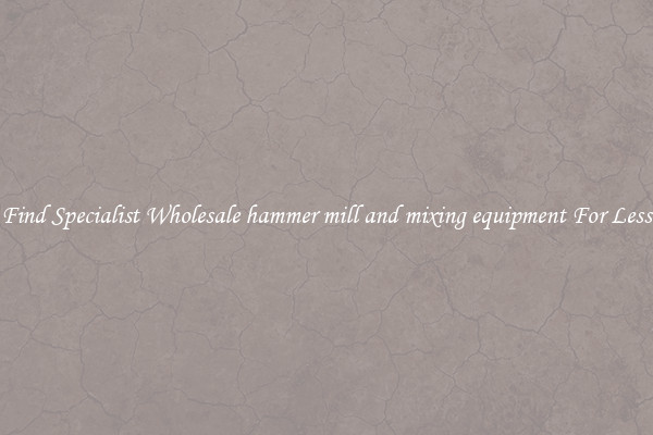  Find Specialist Wholesale hammer mill and mixing equipment For Less 
