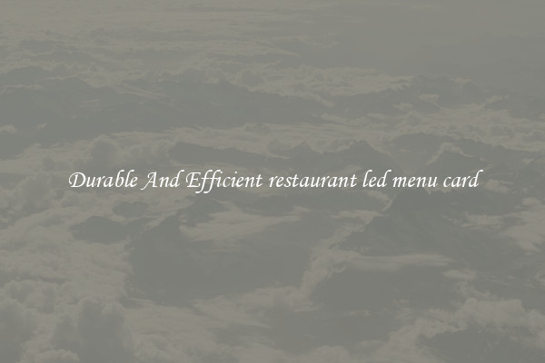 Durable And Efficient restaurant led menu card