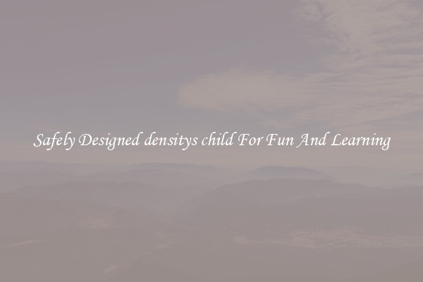Safely Designed densitys child For Fun And Learning