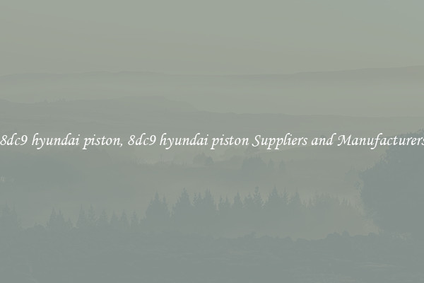8dc9 hyundai piston, 8dc9 hyundai piston Suppliers and Manufacturers