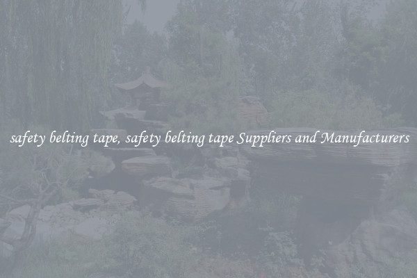 safety belting tape, safety belting tape Suppliers and Manufacturers
