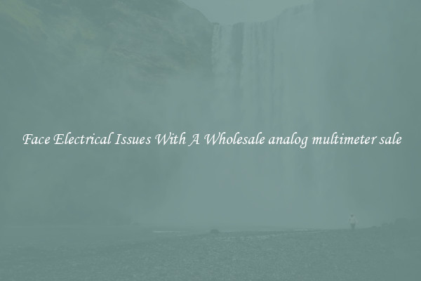 Face Electrical Issues With A Wholesale analog multimeter sale