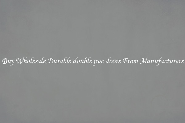 Buy Wholesale Durable double pvc doors From Manufacturers
