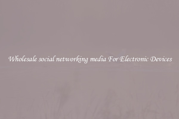 Wholesale social networking media For Electronic Devices