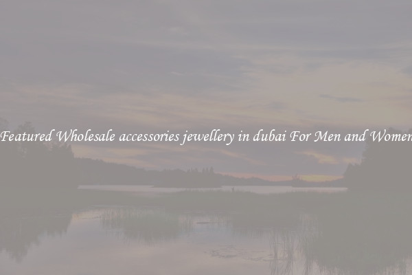 Featured Wholesale accessories jewellery in dubai For Men and Women