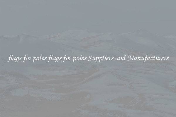 flags for poles flags for poles Suppliers and Manufacturers