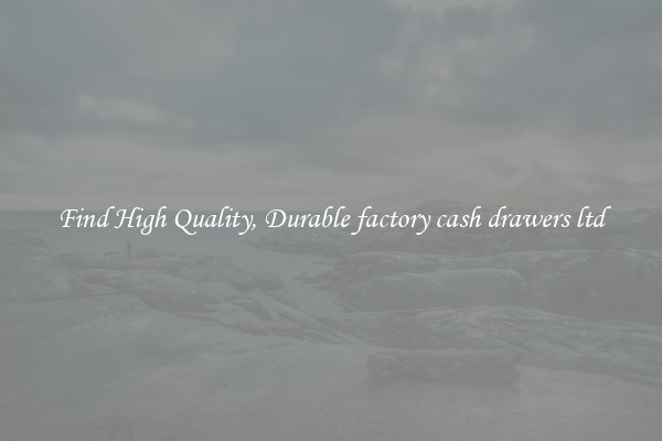 Find High Quality, Durable factory cash drawers ltd