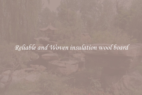 Reliable and Woven insulation wool board