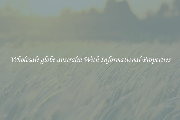 Wholesale globe australia With Informational Properties