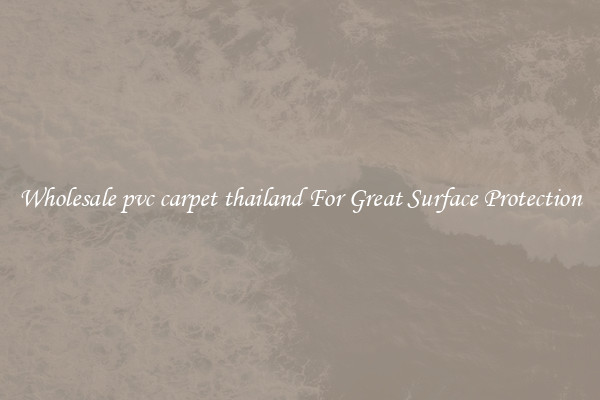 Wholesale pvc carpet thailand For Great Surface Protection