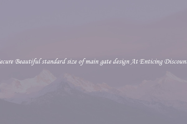 Secure Beautiful standard size of main gate design At Enticing Discounts