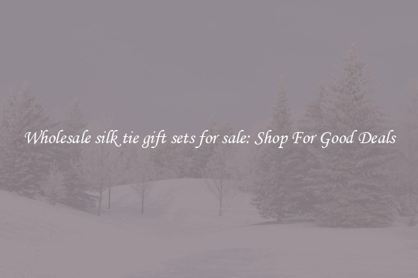 Wholesale silk tie gift sets for sale: Shop For Good Deals