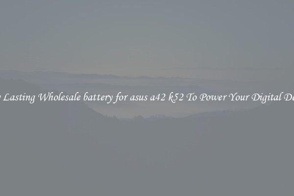 Long Lasting Wholesale battery for asus a42 k52 To Power Your Digital Devices