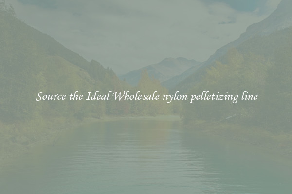 Source the Ideal Wholesale nylon pelletizing line