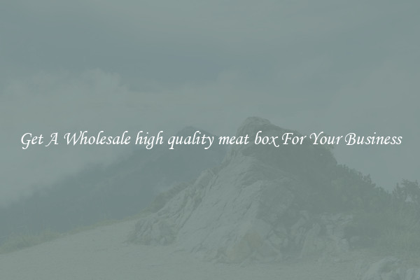 Get A Wholesale high quality meat box For Your Business