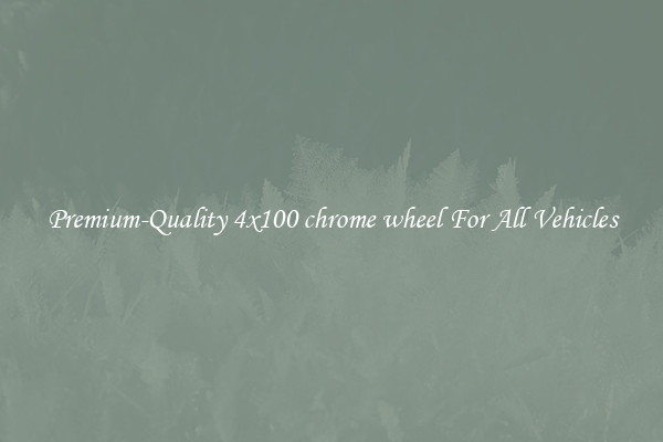Premium-Quality 4x100 chrome wheel For All Vehicles