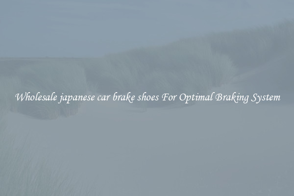 Wholesale japanese car brake shoes For Optimal Braking System