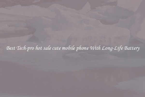 Best Tech-pro hot sale cute mobile phone With Long-Life Battery