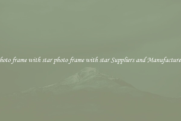 photo frame with star photo frame with star Suppliers and Manufacturers