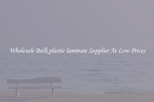 Wholesale Bulk plastic laminate Supplier At Low Prices