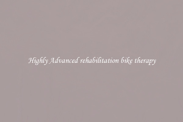Highly Advanced rehabilitation bike therapy
