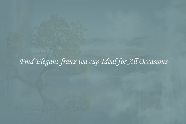 Find Elegant franz tea cup Ideal for All Occasions