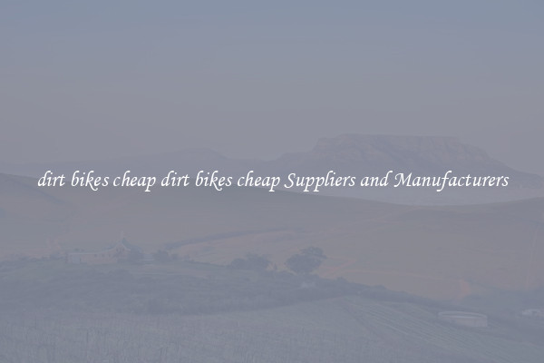 dirt bikes cheap dirt bikes cheap Suppliers and Manufacturers