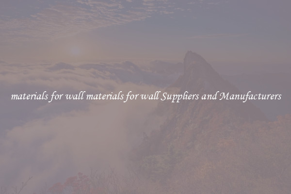 materials for wall materials for wall Suppliers and Manufacturers