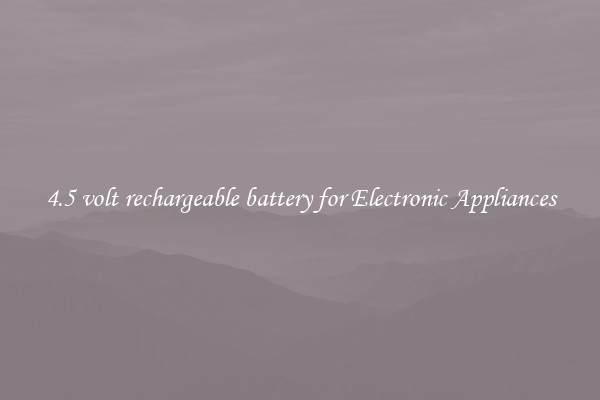 4.5 volt rechargeable battery for Electronic Appliances