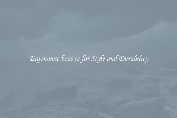 Ergonomic boss ce for Style and Durability