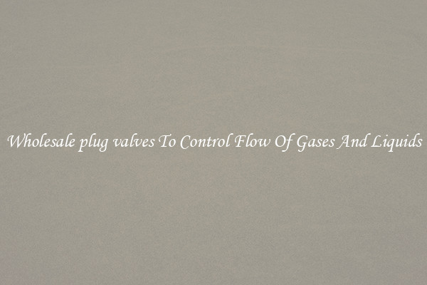 Wholesale plug valves To Control Flow Of Gases And Liquids